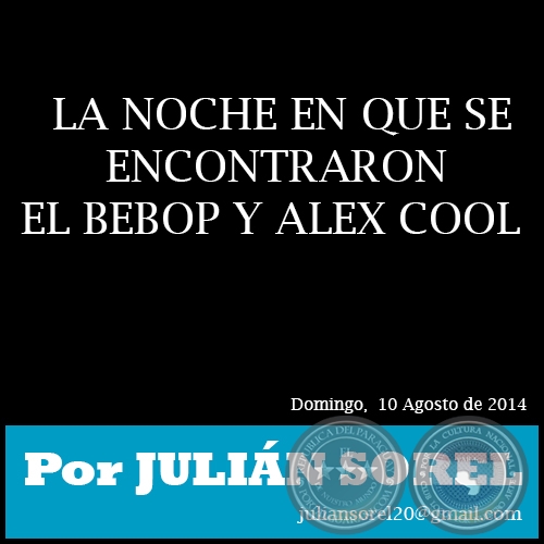 LA NOCHE EN QUE SE ENCONTRARON EL BEBOP Y ALEX COOL - Por JULIN SOREL - Domingo,  10 Agosto de 2014